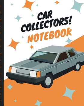Car Collector's Notebook: Automotive Customization Collecting Journal | Buyers | Motor Sports | Vintage Vehicles | Trucks and Trains | Pressed Steel | Wind Up | Limited Edition