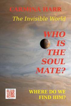 Paperback Who is the Soul Mate? Where do We Find Him? The Invisible World: A Self-Development Book