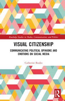 Hardcover Visual Citizenship: Communicating political opinions and emotions on social media Book