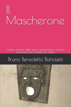 Paperback Il Mascherone: Aspetti esoterici delle figure apotropaiche, silenziosi Guardiani che costudiscono misteri [Italian] Book