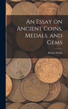 Hardcover An Essay on Ancient Coins, Medals, and Gems Book
