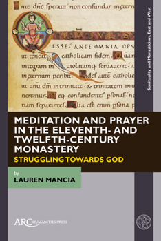 Hardcover Meditation and Prayer in the Eleventh- And Twelfth-Century Monastery: Struggling Towards God Book