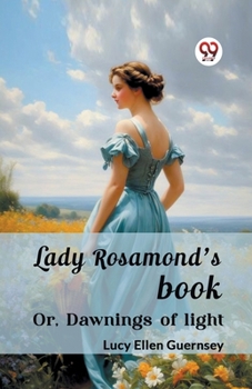 Paperback Lady Rosamond's book Or, Dawnings of light Book