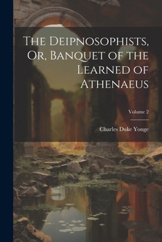 Paperback The Deipnosophists, Or, Banquet of the Learned of Athenaeus; Volume 2 Book