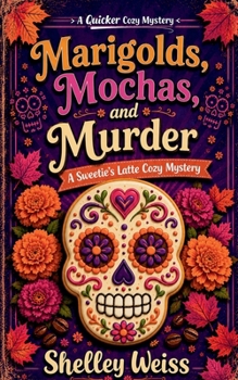 Marigolds, Mochas, and Murder (A Sweetie's Latte Cozy Mystery)