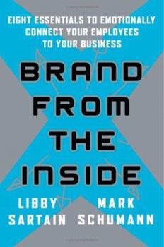 Hardcover Brand from the Inside: Eight Essentials to Emotionally Connect Your Employees to Your Business Book