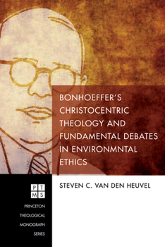 Paperback Bonhoeffer's Christocentric Theology and Fundamental Debates in Environmental Ethics Book