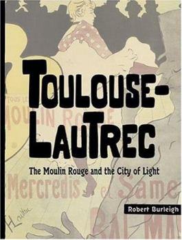 Hardcover Toulouse-Lautrec: The Moulin Rouge and the City of Light Book