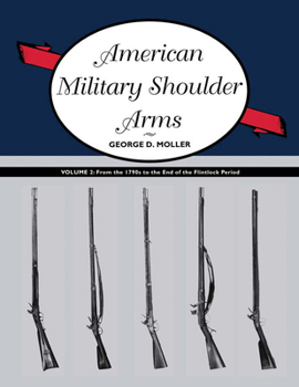 Paperback American Military Shoulder Arms, Volume II: From the 1790s to the End of the Flintlock Period Book
