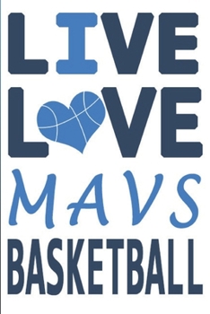 Live Love Mavs Basketball : Mavs Journal | The Perfect Notebook For Proud Dallas Mavericks Fans | Title Colored With The Official Mavs Colors | I ... - 100 Pages - 6 x 9 Inch - Notebook - Notepad