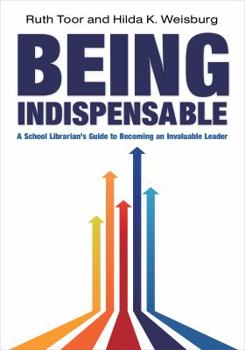 Paperback Being Indispensable: A School Librarian's Guide to Becoming an Invaluable Leader Book