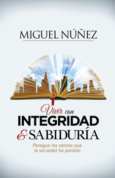 Paperback Vivir Con Integridad Y Sabiduría: Persigue Los Valores Que La Sociedad Ha Perdido [Spanish] Book