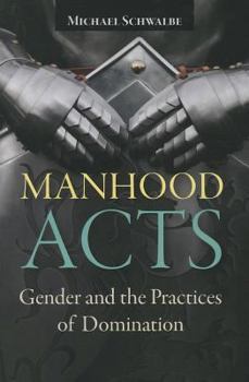 Paperback Manhood Acts: Gender and the Practices of Domination Book