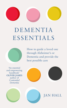 Paperback Dementia Essentials: How to Guide a Loved One Through Alzheimer's or Dementia and Provide the Best Care Book