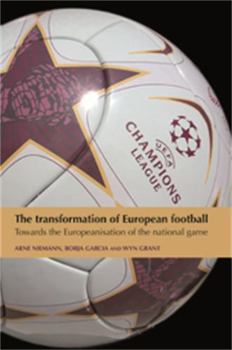 Hardcover The transformation of European football: Towards the Europeanisation of the national game Book