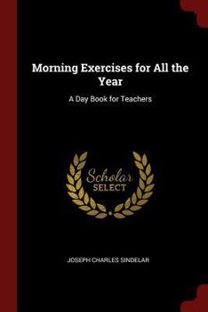 Morning Exercises for All the Year: A Day Book for Teachers