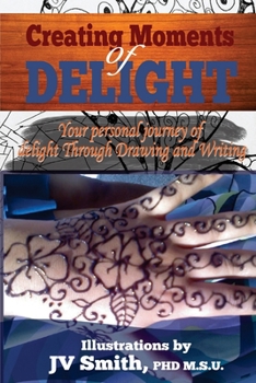 Paperback Creating Moments of Delight: Your Personal Journey of Delight Through Drawing and Writing Book