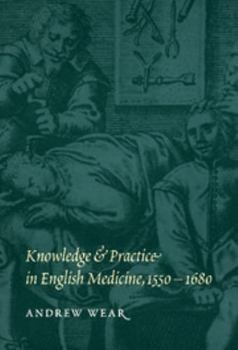 Hardcover Knowledge and Practice in English Medicine, 1550-1680 Book