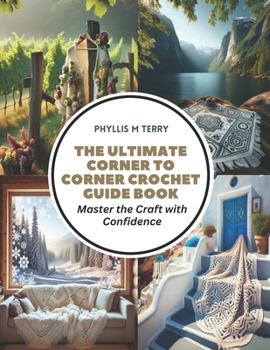 Paperback The Ultimate Corner to Corner Crochet Guide Book: Master the Craft with Confidence Book