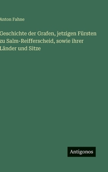 Geschichte der Grafen, jetzigen Fürsten zu Salm-Reifferscheid, sowie ihrer Länder und Sitze (German Edition)