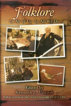 Folklore: In All of Us, in All We Do - Book  of the Publications of the Texas Folklore Society