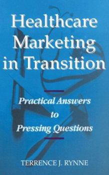 Hardcover Healthcare Marketing in Transition: Practical Answers to Pressing Questions Book