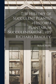Paperback The History of Succulent Plants? ...=Historia Plantarum Succulentarum ... /by Richard Bradley. Book