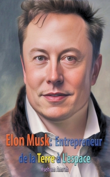 Paperback Elon Musk: Entrepreneur de la Terre à L'espace [French] Book