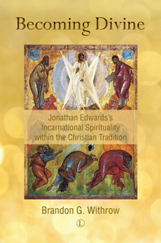 Becoming Divine: Jonathan Edwards's Incarnational Spirituality Within the Christian Tradition