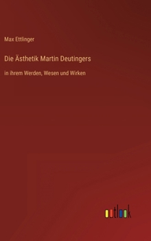 Hardcover Die Ästhetik Martin Deutingers: in ihrem Werden, Wesen und Wirken [German] Book