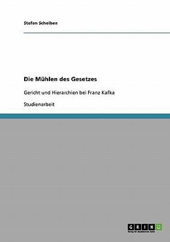 Paperback Die Mühlen des Gesetzes: Gericht und Hierarchien bei Franz Kafka [German] Book