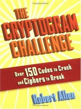 Paperback The Cryptogram Challenge: Over 150 Codes to Crack and Ciphers to Break Book