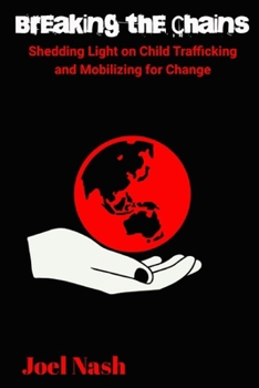 Paperback Breaking the Chains: Shedding light on Child Trafficking and Mobilizing for Change Book