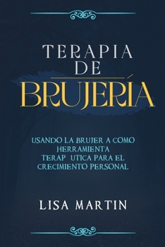 Paperback Terapia de Brujería: Usando La Brujería Como Herramienta Terapéutica Para El Crecimiento Personal [Spanish] Book