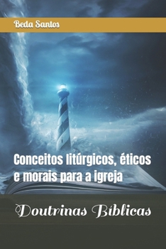 Doutrinas Bíblicas: Conceitos litúrgicos, éticos e morais para a igreja (Filosofia Bíblica) (Portuguese Edition)