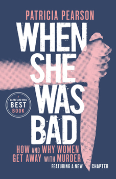 Paperback When She Was Bad: How and Why Women Get Away with Murder Book