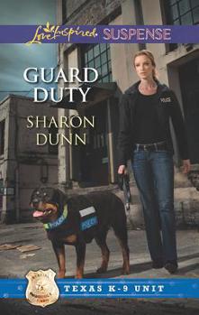 Guard Duty (Texas K-9 Unit #3) - Book #3 of the Texas K-9 Unit