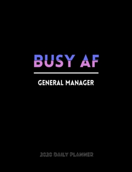 Busy AF General Manager 2020 Daily Planner: January to December 2020 Monthly Planner + calendar views, 12 Month Planner, To Do List Section, Goal ... Important Dates | Manager 2020Planner gift.