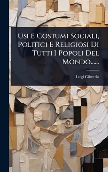 Usi E Costumi Sociali, Politici E Religiosi Di Tutti I Popoli Del Mondo...... (Italian Edition)