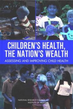 Hardcover Children's Health, the Nation's Wealth: Assessing and Improving Child Health Book