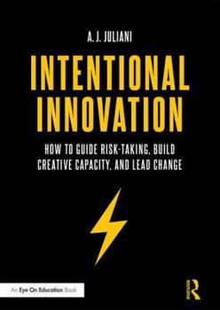Paperback Intentional Innovation: How to Guide Risk-Taking, Build Creative Capacity, and Lead Change Book
