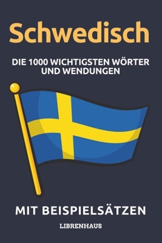 Paperback Schwedisch - Die 1000 Wichtigsten Wörter und Wendungen: Neue Vokabeln mit Beispielsätzen lernen - Wortschatz geordnet nach Themen - für Anfänger (A1/A [German] Book