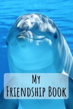 Paperback My Friendship Book: Dolphin - Friendbook - Friendship Journal - For Kids to fill in - Up to 49 Friends - Softcover - Gift Idea Book