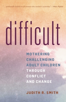Paperback Difficult: Mothering Challenging Adult Children Through Conflict and Change Book
