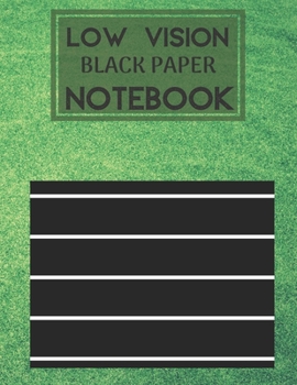 Low Vision Black Paper Notebook: Bold Line Writing Paper For Low Vision, great for Visually Impaired, Eyesight, student, writers, work, school, Seniors, Elderly…