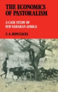 Hardcover The Economics of Pastoralism: A Case Study of Sub-Saharan Africa Book