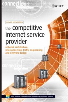 Hardcover The Competitive Internet Service Provider: Network Architecture, Interconnection, Traffic Engineering and Network Design Book