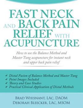 Paperback Fast Neck and Back Pain Relief with Acupuncture: How to Use the Balance Method and Master Tung Acupuncture for Instant Neck and Upper Back Pain Relief Book