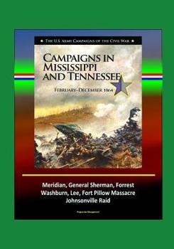Paperback Campaigns in Mississippi and Tennessee: February - December 1864 - The U.S. Army Campaigns of the Civil War - Meridian, General Sherman, Forrest, Wash Book