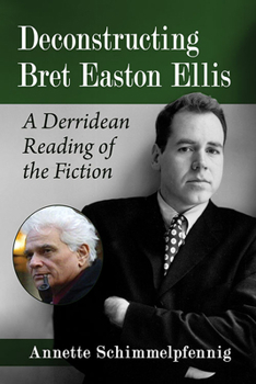 Paperback Deconstructing Bret Easton Ellis: A Derridean Reading of the Fiction Book